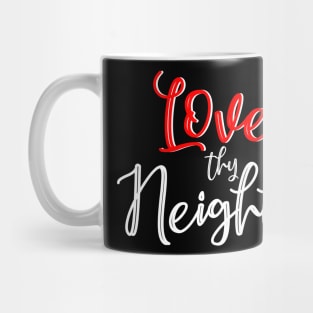 Love thy neighbor Mug